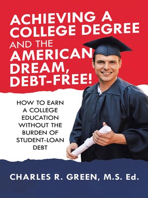 cover image of Achieving a College Degree and the American Dream, Debt-Free!